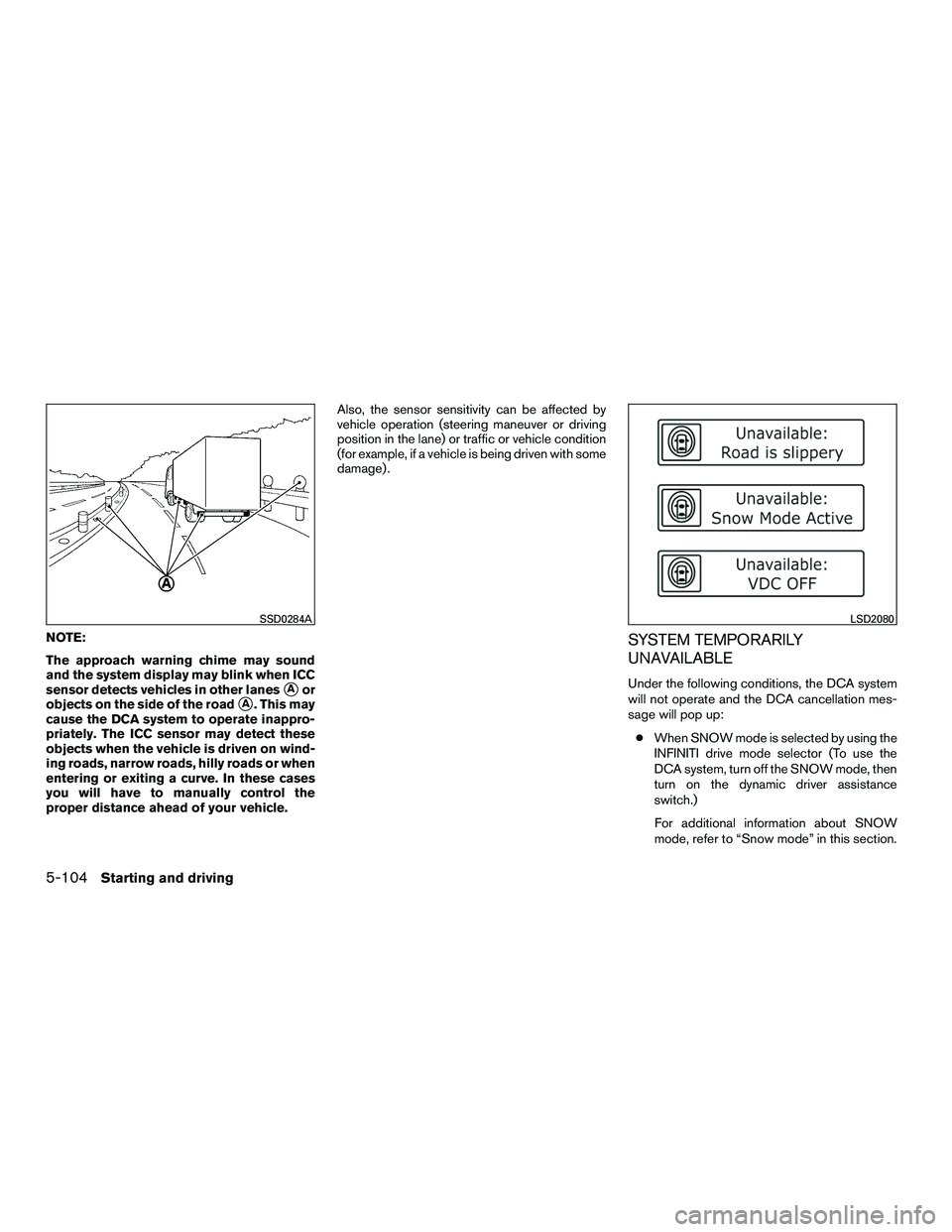 INFINITI QX60-HYBRID 2016  Owners Manual NOTE:
The approach warning chime may sound
and the system display may blink when ICC
sensor detects vehicles in other lanes
Aor
objects on the side of the road
A. This may
cause the DCA system to op