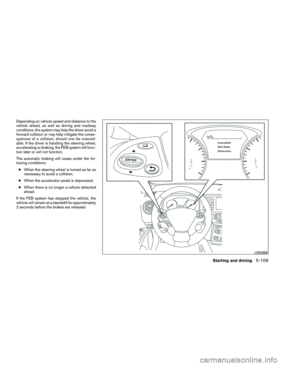 INFINITI QX60-HYBRID 2016 Repair Manual Depending on vehicle speed and distance to the
vehicle ahead, as well as driving and roadway
conditions, the system may help the driver avoid a
forward collision or may help mitigate the conse-
quence
