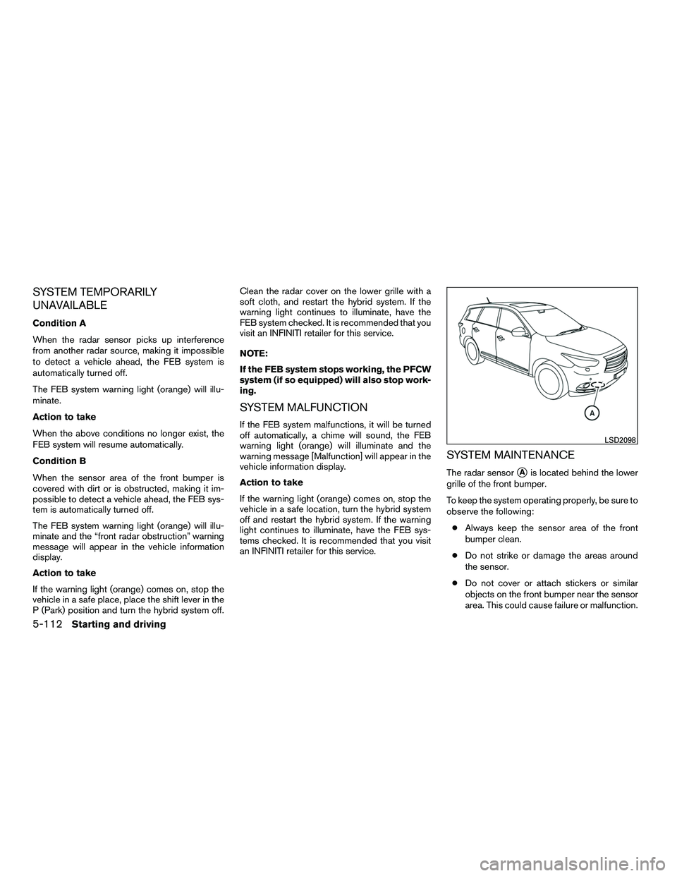 INFINITI QX60-HYBRID 2016 Repair Manual SYSTEM TEMPORARILY
UNAVAILABLE
Condition A
When the radar sensor picks up interference
from another radar source, making it impossible
to detect a vehicle ahead, the FEB system is
automatically turned
