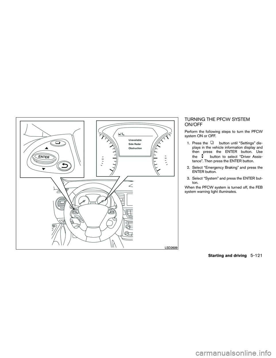 INFINITI QX60-HYBRID 2016  Owners Manual TURNING THE PFCW SYSTEM
ON/OFF
Perform the following steps to turn the PFCW
system ON or OFF.1. Press the
button until “Settings” dis-
plays in the vehicle information display and
then press the E