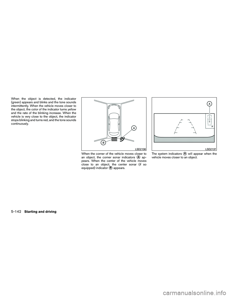 INFINITI QX60-HYBRID 2016 Manual PDF When the object is detected, the indicator
(green) appears and blinks and the tone sounds
intermittently. When the vehicle moves closer to
the object, the color of the indicator turns yellow
and the r