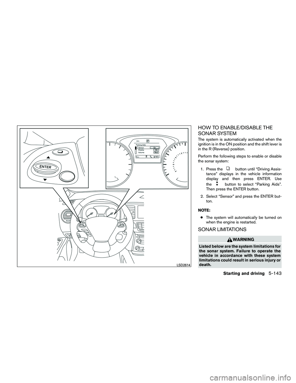 INFINITI QX60-HYBRID 2016 Manual Online HOW TO ENABLE/DISABLE THE
SONAR SYSTEM
The system is automatically activated when the
ignition is in the ON position and the shift lever is
in the R (Reverse) position.
Perform the following steps to 