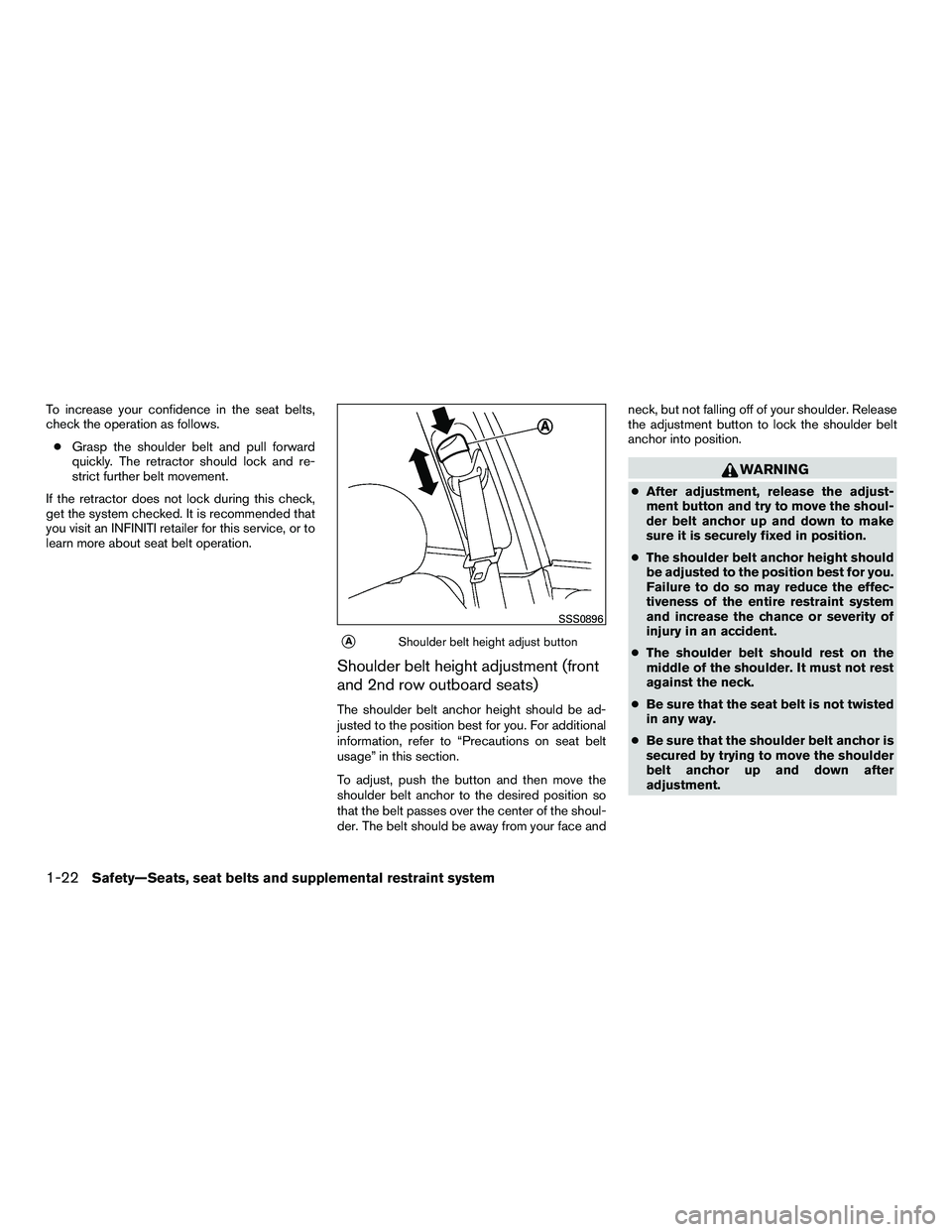 INFINITI QX60-HYBRID 2016 Workshop Manual To increase your confidence in the seat belts,
check the operation as follows.● Grasp the shoulder belt and pull forward
quickly. The retractor should lock and re-
strict further belt movement.
If t