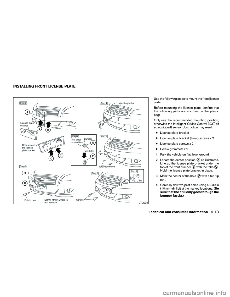 INFINITI QX60-HYBRID 2016  Owners Manual Use the following steps to mount the front license
plate:
Before mounting the license plate, confirm that
the following parts are enclosed in the plastic
bag:
Only use the recommended mounting positio
