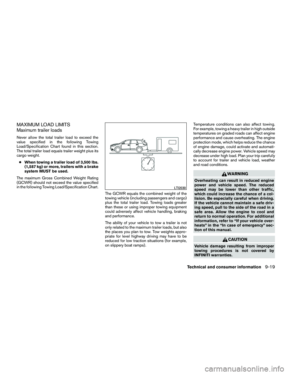 INFINITI QX60-HYBRID 2016  Owners Manual MAXIMUM LOAD LIMITS
Maximum trailer loads
Never allow the total trailer load to exceed the
value specified in the following Towing
Load/Specification Chart found in this section.
The total trailer loa