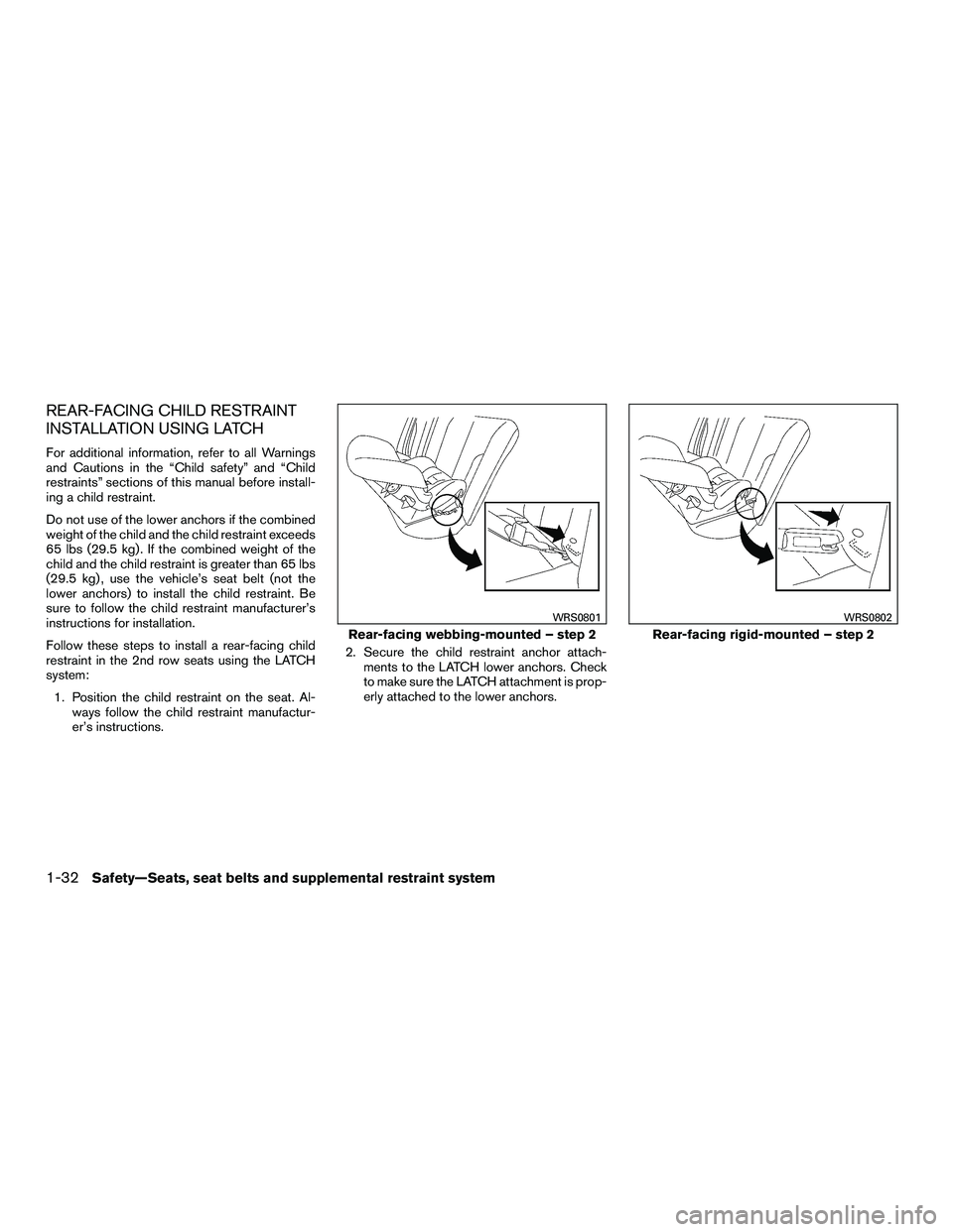 INFINITI QX60-HYBRID 2016 Repair Manual REAR-FACING CHILD RESTRAINT
INSTALLATION USING LATCH
For additional information, refer to all Warnings
and Cautions in the “Child safety” and “Child
restraints” sections of this manual before 