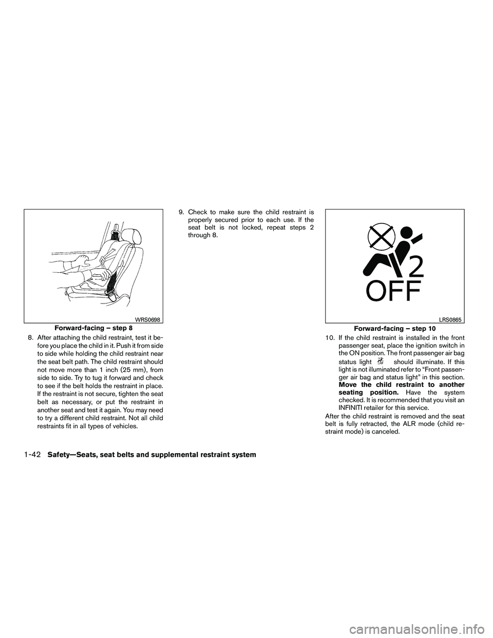 INFINITI QX60-HYBRID 2016 Manual PDF 8. After attaching the child restraint, test it be-fore you place the child in it. Push it from side
to side while holding the child restraint near
the seat belt path. The child restraint should
not m
