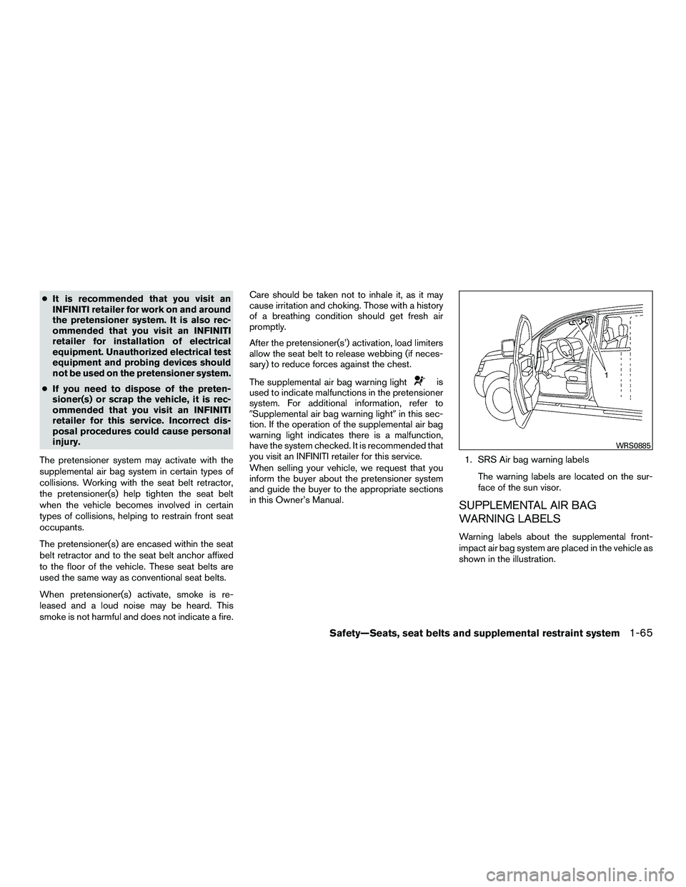 INFINITI QX60-HYBRID 2016  Owners Manual ●It is recommended that you visit an
INFINITI retailer for work on and around
the pretensioner system. It is also rec-
ommended that you visit an INFINITI
retailer for installation of electrical
equ