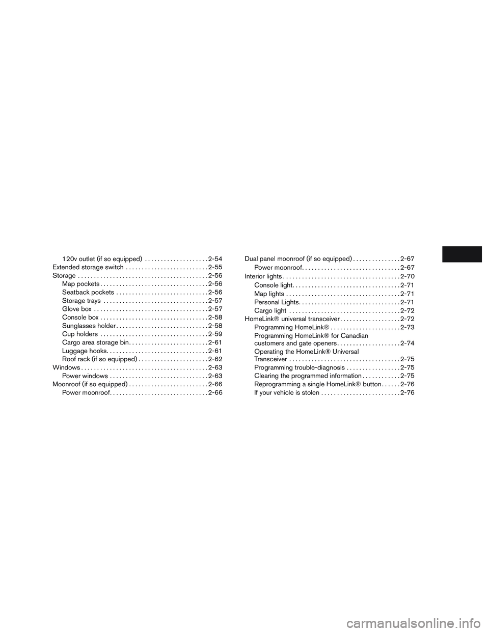 INFINITI QX60-HYBRID 2017  Owners Manual 120v outlet (if so equipped)....................2-54
Extended storage switch .......................... 2-55
Storage ......................................... 2-56
Map pockets ........................