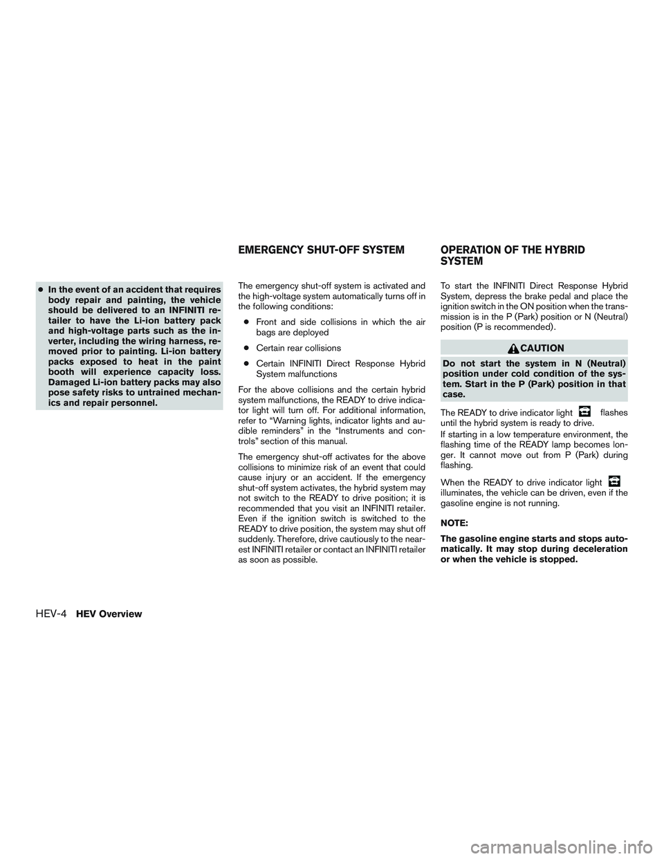 INFINITI QX60-HYBRID 2017  Owners Manual ●In the event of an accident that requires
body repair and painting, the vehicle
should be delivered to an INFINITI re-
tailer to have the Li-ion battery pack
and high-voltage parts such as the in-
