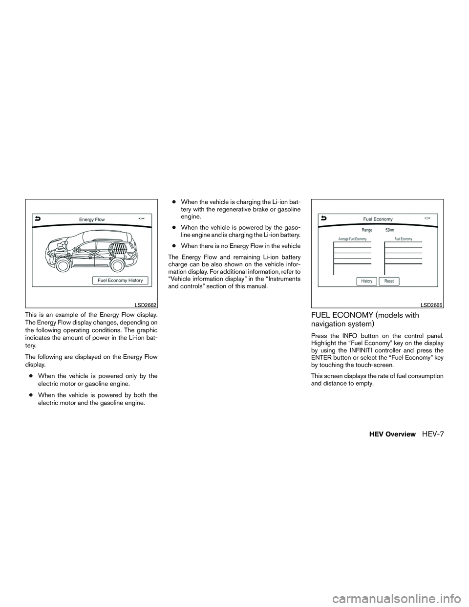 INFINITI QX60-HYBRID 2017  Owners Manual This is an example of the Energy Flow display.
The Energy Flow display changes, depending on
the following operating conditions. The graphic
indicates the amount of power in the Li-ion bat-
tery.
The 