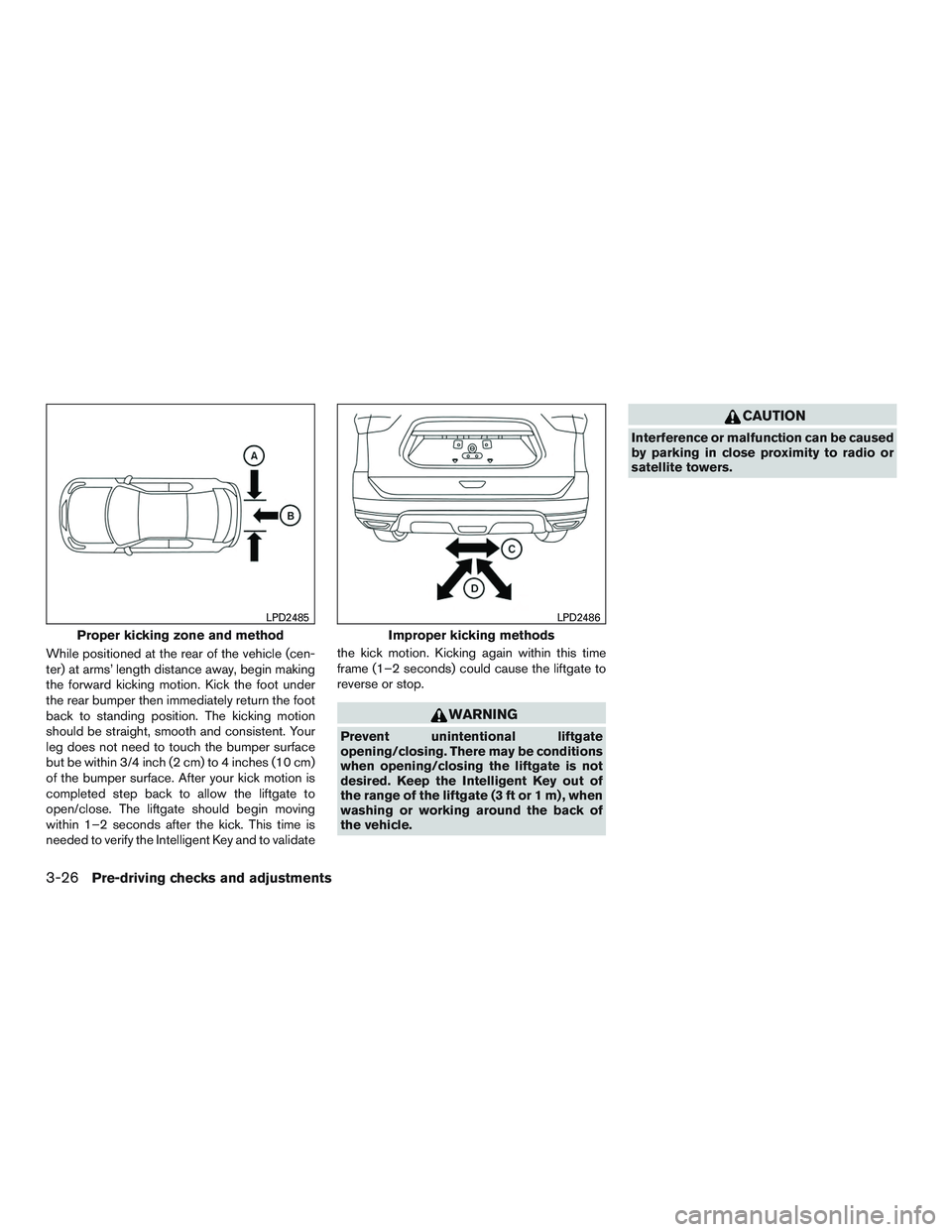 INFINITI QX60-HYBRID 2017  Owners Manual While positioned at the rear of the vehicle (cen-
ter) at arms’ length distance away, begin making
the forward kicking motion. Kick the foot under
the rear bumper then immediately return the foot
ba