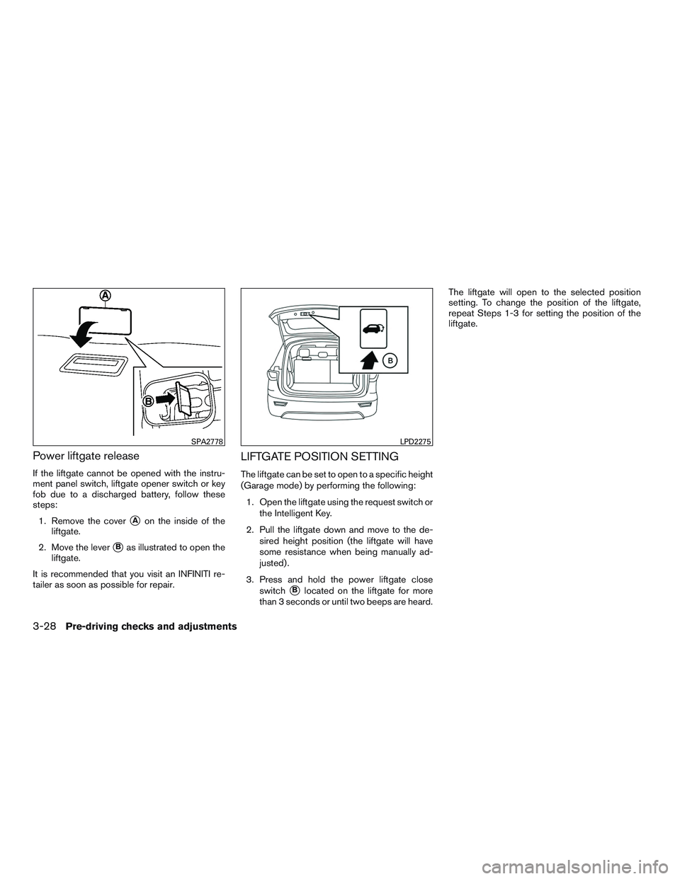 INFINITI QX60-HYBRID 2017  Owners Manual Power liftgate release
If the liftgate cannot be opened with the instru-
ment panel switch, liftgate opener switch or key
fob due to a discharged battery, follow these
steps:1. Remove the cover
Aon t