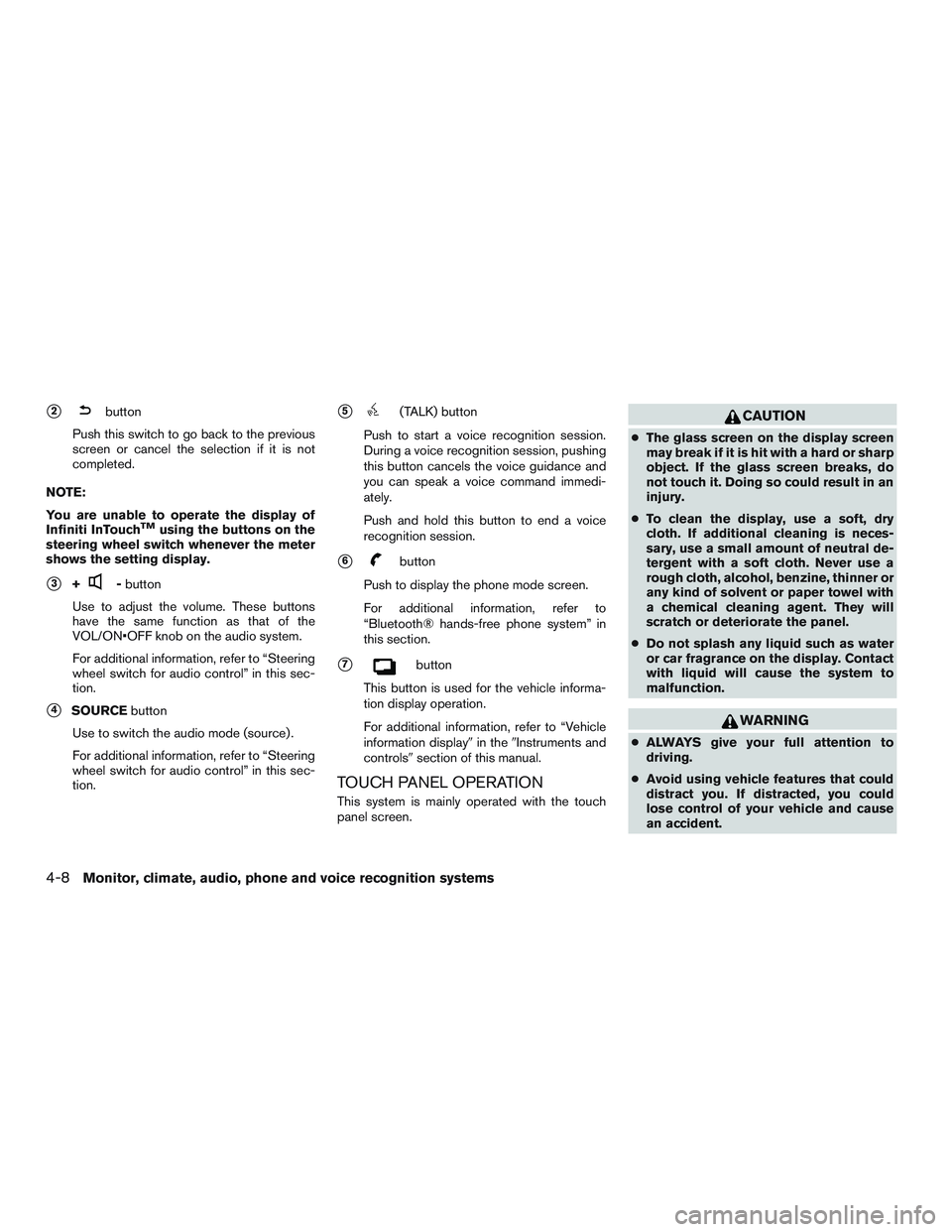 INFINITI QX60-HYBRID 2017  Owners Manual 2button
Push this switch to go back to the previous
screen or cancel the selection if it is not
completed.
NOTE:
You are unable to operate the display of
Infiniti InTouch
TMusing the buttons on the
s
