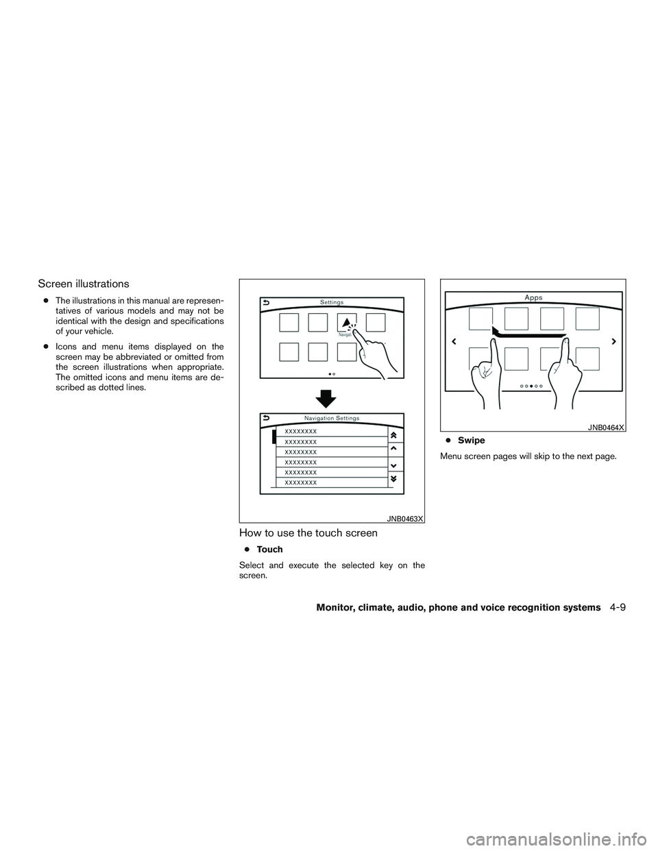 INFINITI QX60-HYBRID 2017  Owners Manual Screen illustrations
●The illustrations in this manual are represen-
tatives of various models and may not be
identical with the design and specifications
of your vehicle.
● Icons and menu items d