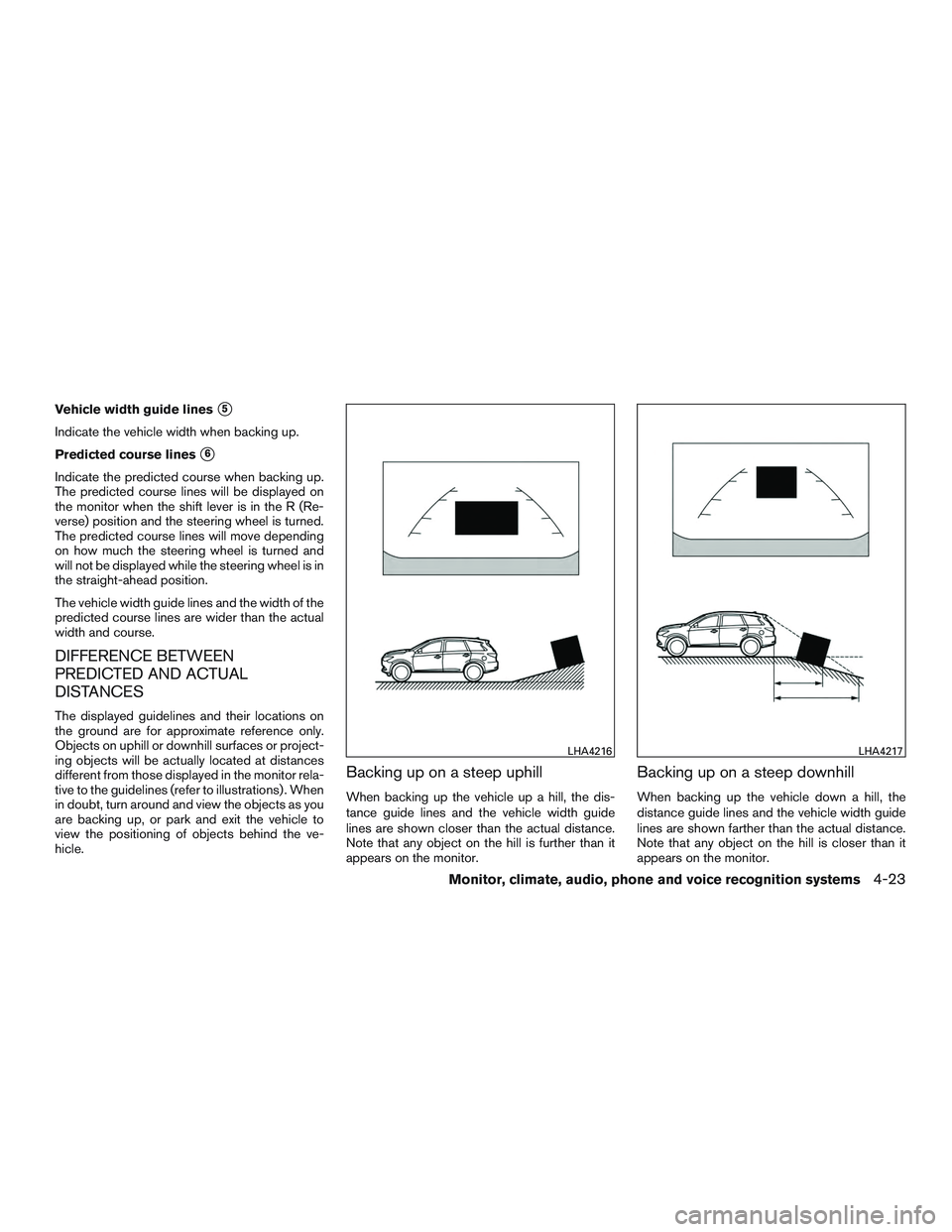 INFINITI QX60-HYBRID 2017  Owners Manual Vehicle width guide lines5
Indicate the vehicle width when backing up.
Predicted course lines
6
Indicate the predicted course when backing up.
The predicted course lines will be displayed on
the mon