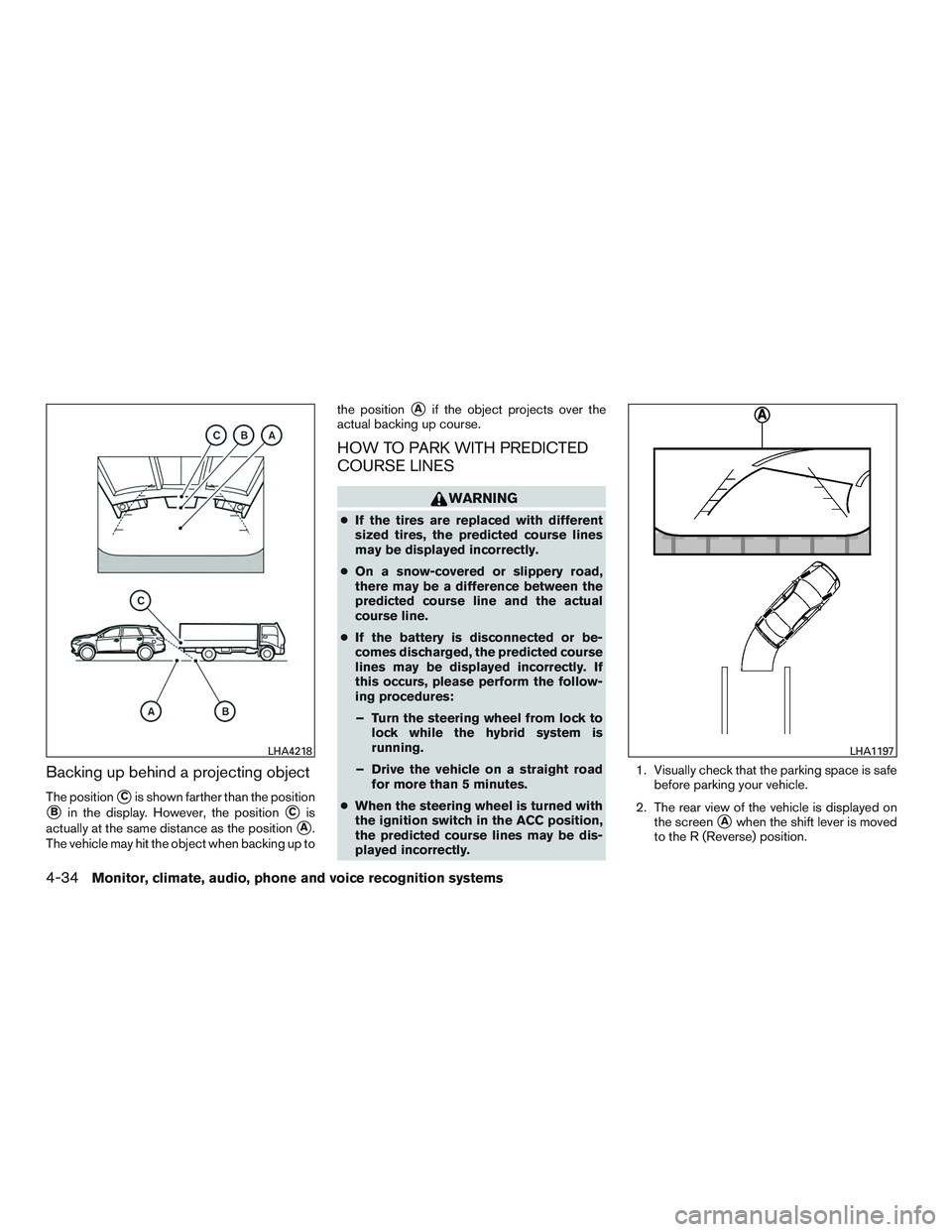 INFINITI QX60-HYBRID 2017  Owners Manual Backing up behind a projecting object
The positionCis shown farther than the position
Bin the display. However, the positionCis
actually at the same distance as the position
A.
The vehicle may hit