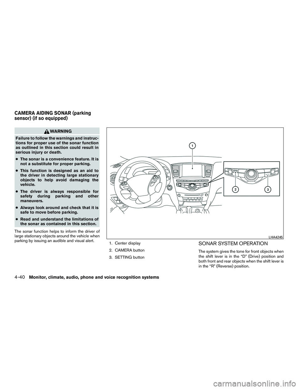 INFINITI QX60-HYBRID 2017 Owners Manual WARNING
Failure to follow the warnings and instruc-
tions for proper use of the sonar function
as outlined in this section could result in
serious injury or death.
●The sonar is a convenience featur INFINITI QX60-HYBRID 2017 Owners Manual WARNING
Failure to follow the warnings and instruc-
tions for proper use of the sonar function
as outlined in this section could result in
serious injury or death.
●The sonar is a convenience featur