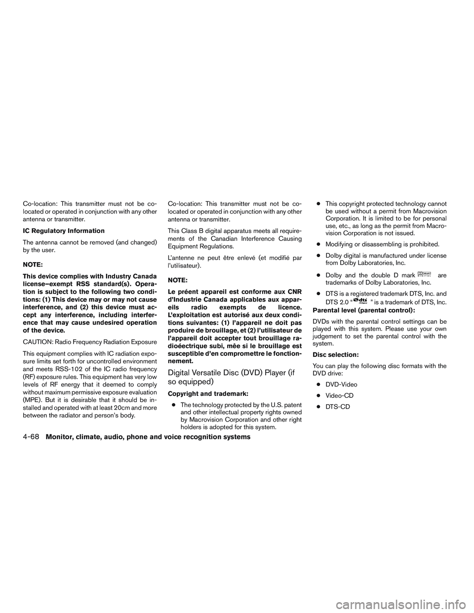 INFINITI QX60-HYBRID 2017  Owners Manual Co-location: This transmitter must not be co-
located or operated in conjunction with any other
antenna or transmitter.
IC Regulatory Information
The antenna cannot be removed (and changed)
by the use
