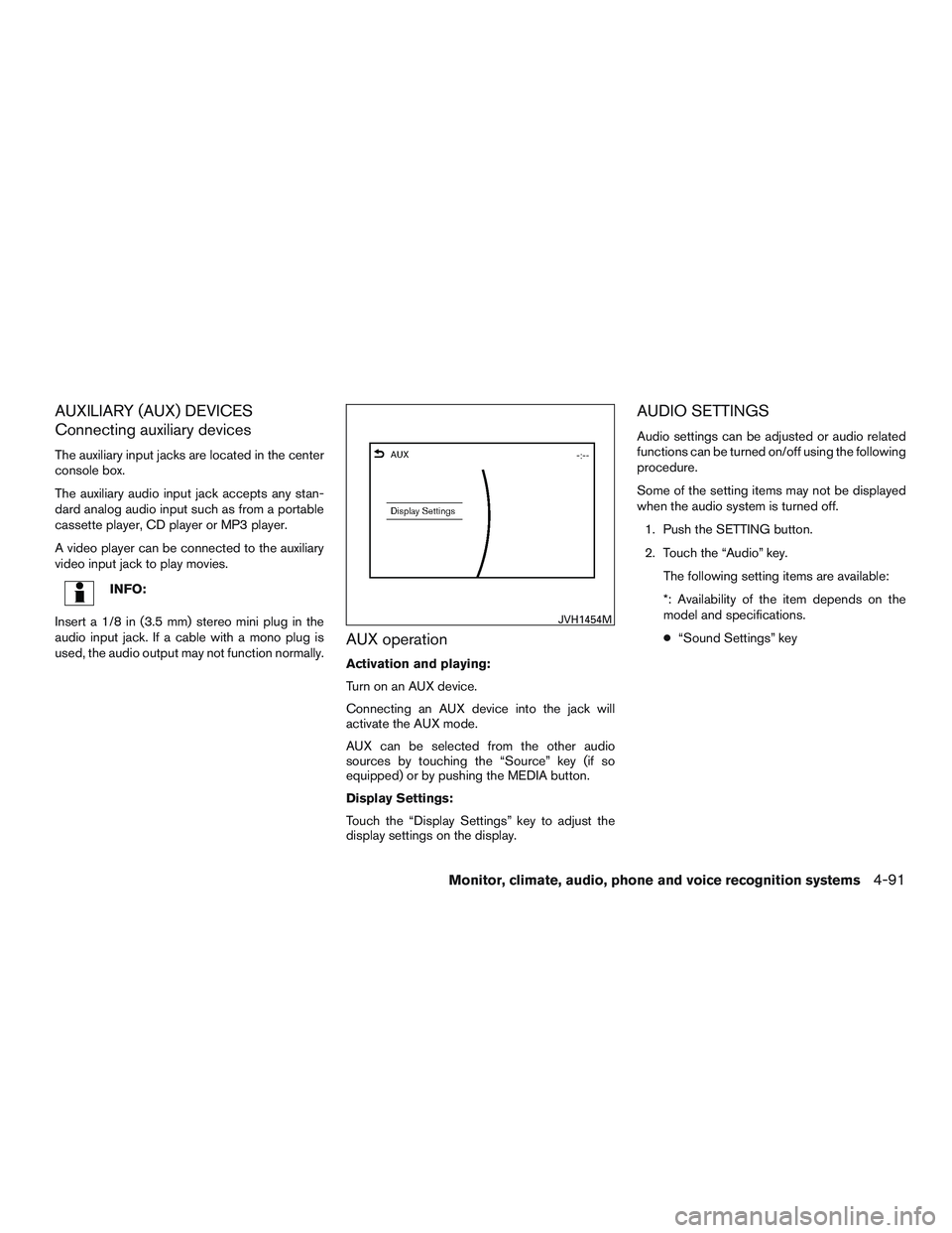 INFINITI QX60-HYBRID 2017  Owners Manual AUXILIARY (AUX) DEVICES
Connecting auxiliary devices
The auxiliary input jacks are located in the center
console box.
The auxiliary audio input jack accepts any stan-
dard analog audio input such as f