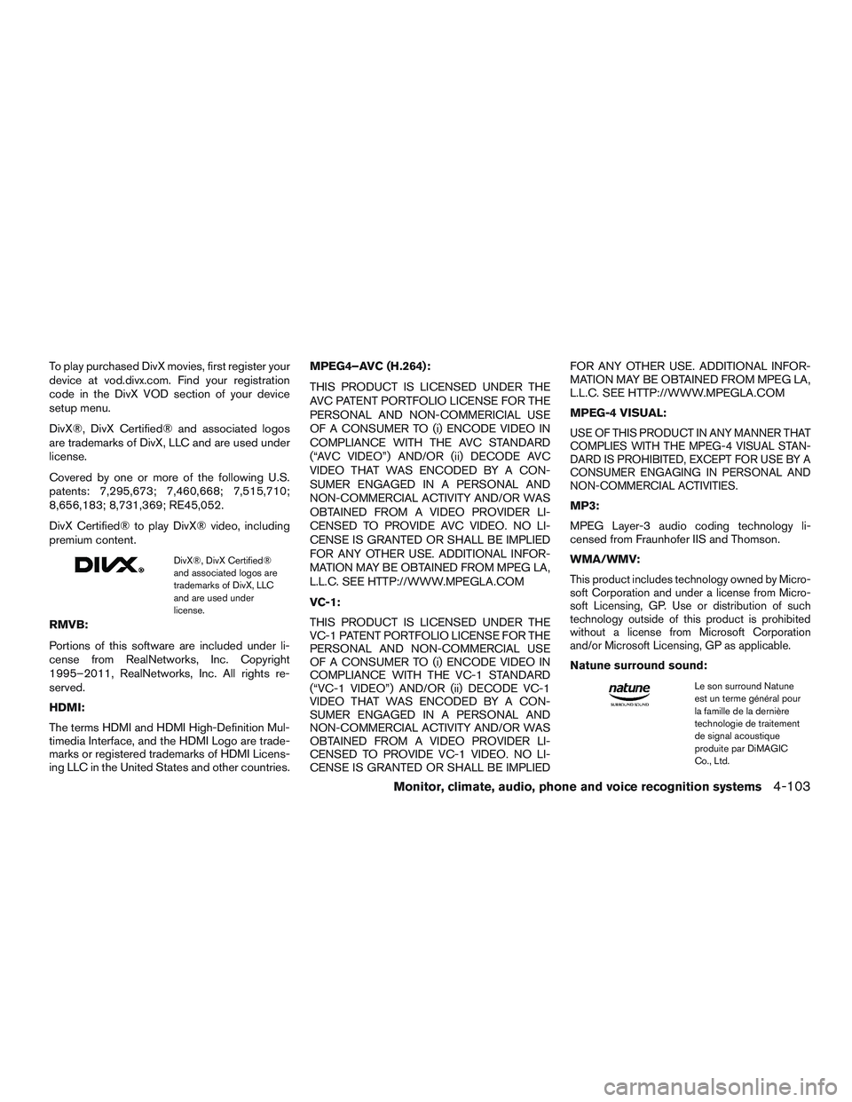 INFINITI QX60-HYBRID 2017 Owners Manual To play purchased DivX movies, first register your
device at vod.divx.com. Find your registration
code in the DivX VOD section of your device
setup menu.
DivX®, DivX Certified® and associated logos
INFINITI QX60-HYBRID 2017 Owners Manual To play purchased DivX movies, first register your
device at vod.divx.com. Find your registration
code in the DivX VOD section of your device
setup menu.
DivX®, DivX Certified® and associated logos