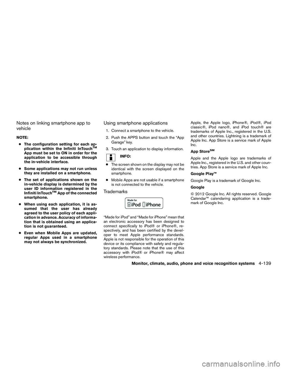 INFINITI QX60-HYBRID 2017 Service Manual Notes on linking smartphone app to
vehicle
NOTE:● The configuration setting for each ap-
plication within the Infiniti InTouch
TM
App must be set to ON in order for the
application to be accessible INFINITI QX60-HYBRID 2017 Service Manual Notes on linking smartphone app to
vehicle
NOTE:● The configuration setting for each ap-
plication within the Infiniti InTouch
TM
App must be set to ON in order for the
application to be accessible