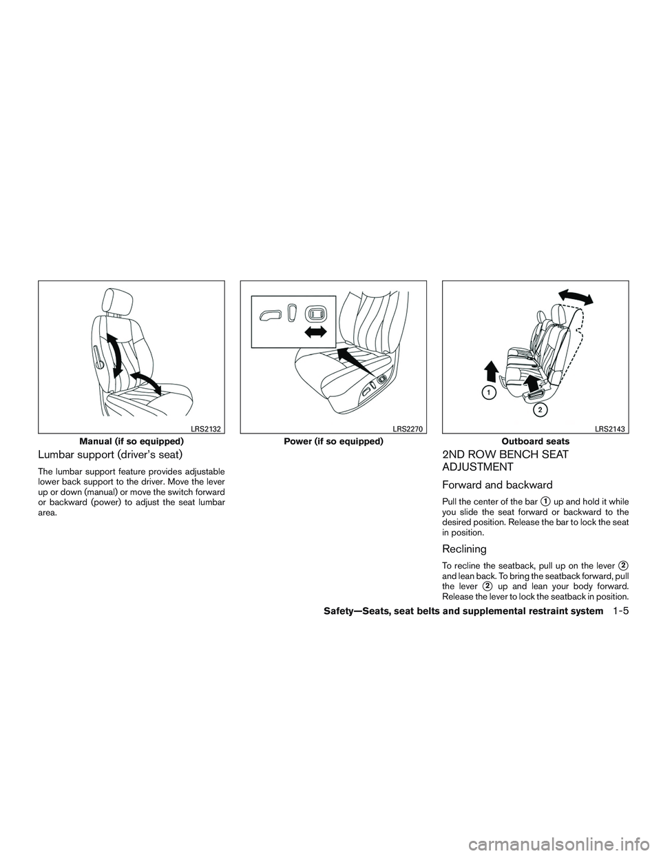 INFINITI QX60-HYBRID 2017 Owners Guide Lumbar support (driver’s seat)
The lumbar support feature provides adjustable
lower back support to the driver. Move the lever
up or down (manual) or move the switch forward
or backward (power) to a INFINITI QX60-HYBRID 2017 Owners Guide Lumbar support (driver’s seat)
The lumbar support feature provides adjustable
lower back support to the driver. Move the lever
up or down (manual) or move the switch forward
or backward (power) to a