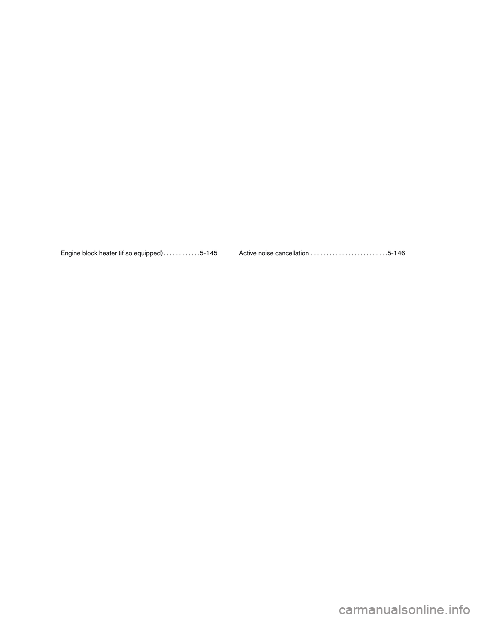 INFINITI QX60-HYBRID 2017 Service Manual Engine block heater (if so equipped)............5-145 Active noise cancellation .........................5-146 INFINITI QX60-HYBRID 2017 Service Manual Engine block heater (if so equipped)............5-145 Active noise cancellation .........................5-146