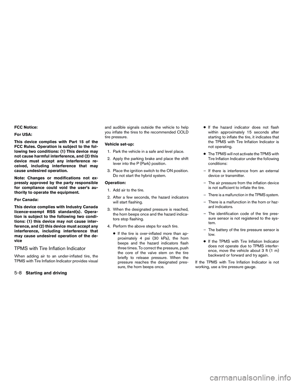 INFINITI QX60-HYBRID 2017 Owners Manual FCC Notice:
For USA:
This device complies with Part 15 of the
FCC Rules. Operation is subject to the fol-
lowing two conditions: (1) This device may
not cause harmful interference, and (2) this
device INFINITI QX60-HYBRID 2017 Owners Manual FCC Notice:
For USA:
This device complies with Part 15 of the
FCC Rules. Operation is subject to the fol-
lowing two conditions: (1) This device may
not cause harmful interference, and (2) this
device