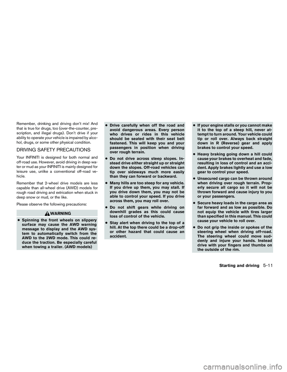 INFINITI QX60-HYBRID 2017 Service Manual Remember, drinking and driving don’t mix! And
that is true for drugs, too (over-the-counter, pre-
scription, and illegal drugs) . Don’t drive if your
ability to operate your vehicle is impaired by INFINITI QX60-HYBRID 2017 Service Manual Remember, drinking and driving don’t mix! And
that is true for drugs, too (over-the-counter, pre-
scription, and illegal drugs) . Don’t drive if your
ability to operate your vehicle is impaired by