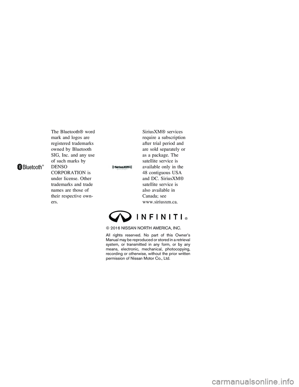 INFINITI QX60-HYBRID 2017 Owners Manual The Bluetooth® word
mark and logos are
registered trademarks
owned by Bluetooth
SIG, Inc. and any use
of such marks by
DENSO
CORPORATION is
under license. Other
trademarks and trade
names are those o INFINITI QX60-HYBRID 2017 Owners Manual The Bluetooth® word
mark and logos are
registered trademarks
owned by Bluetooth
SIG, Inc. and any use
of such marks by
DENSO
CORPORATION is
under license. Other
trademarks and trade
names are those o