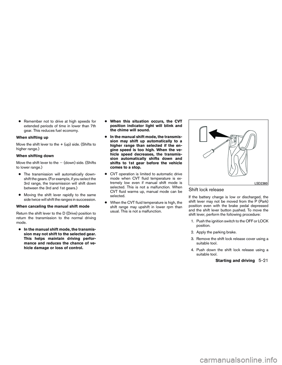 INFINITI QX60-HYBRID 2017 Owners Manual ●Remember not to drive at high speeds for
extended periods of time in lower than 7th
gear. This reduces fuel economy.
When shifting up
Move the shift lever to the + (up) side. (Shifts to
higher rang INFINITI QX60-HYBRID 2017 Owners Manual ●Remember not to drive at high speeds for
extended periods of time in lower than 7th
gear. This reduces fuel economy.
When shifting up
Move the shift lever to the + (up) side. (Shifts to
higher rang
