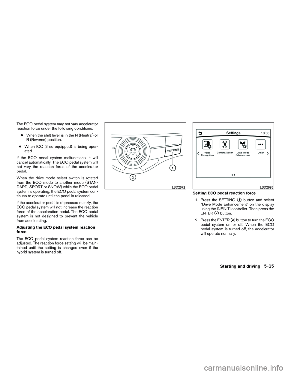 INFINITI QX60-HYBRID 2017 Owners Manual The ECO pedal system may not vary accelerator
reaction force under the following conditions:● When the shift lever is in the N (Neutral) or
R (Reverse) position.
● When ICC (if so equipped) is bei INFINITI QX60-HYBRID 2017 Owners Manual The ECO pedal system may not vary accelerator
reaction force under the following conditions:● When the shift lever is in the N (Neutral) or
R (Reverse) position.
● When ICC (if so equipped) is bei