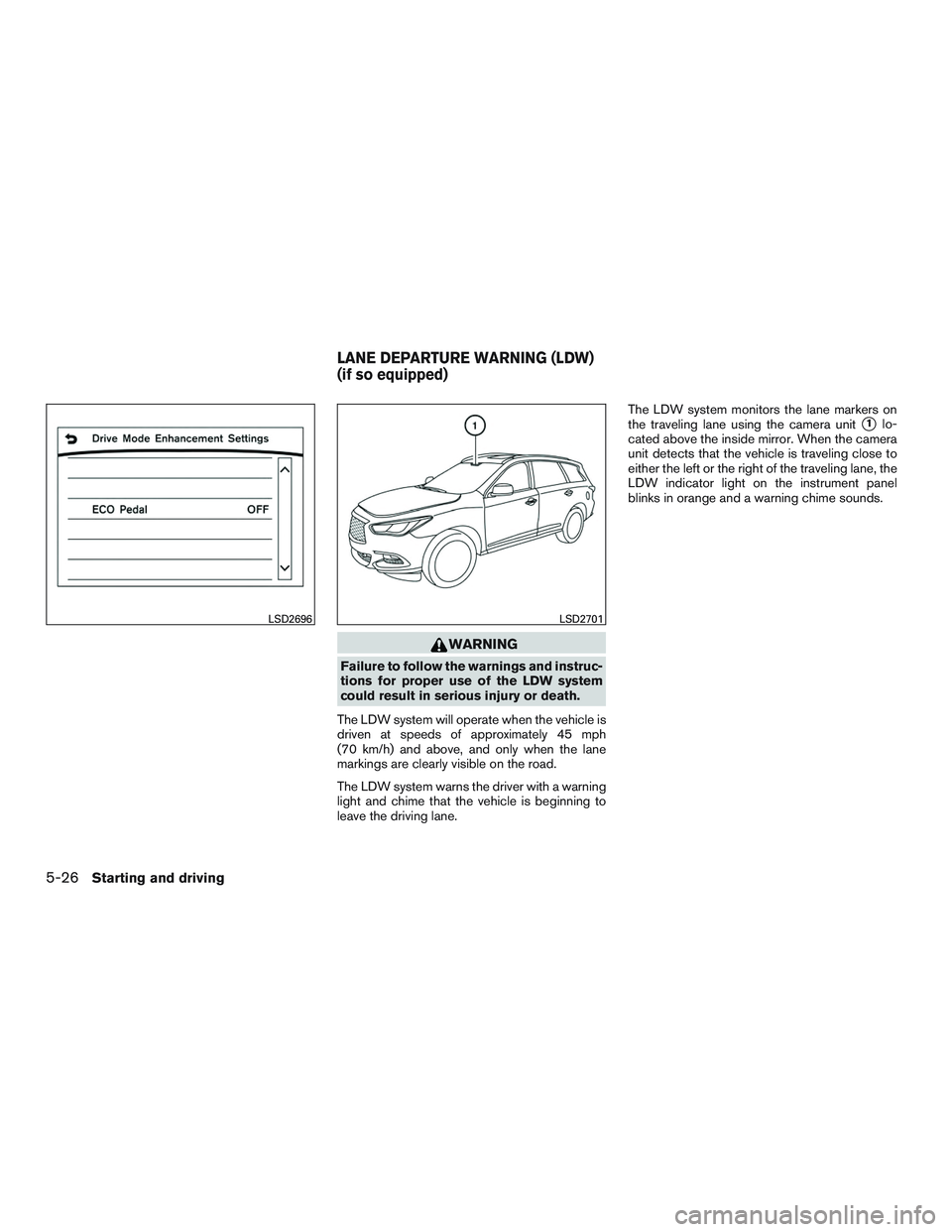 INFINITI QX60-HYBRID 2017 Owners Manual WARNING
Failure to follow the warnings and instruc-
tions for proper use of the LDW system
could result in serious injury or death.
The LDW system will operate when the vehicle is
driven at speeds of INFINITI QX60-HYBRID 2017 Owners Manual WARNING
Failure to follow the warnings and instruc-
tions for proper use of the LDW system
could result in serious injury or death.
The LDW system will operate when the vehicle is
driven at speeds of