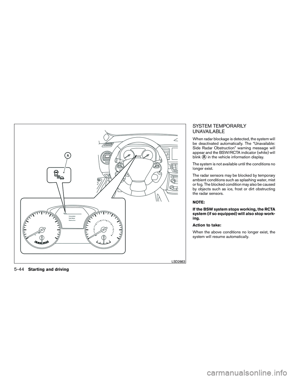 INFINITI QX60-HYBRID 2017 Service Manual SYSTEM TEMPORARILY
UNAVAILABLE
When radar blockage is detected, the system will
be deactivated automatically. The “Unavailable:
Side Radar Obstruction” warning message will
appear and the BSW/RCTA INFINITI QX60-HYBRID 2017 Service Manual SYSTEM TEMPORARILY
UNAVAILABLE
When radar blockage is detected, the system will
be deactivated automatically. The “Unavailable:
Side Radar Obstruction” warning message will
appear and the BSW/RCTA
