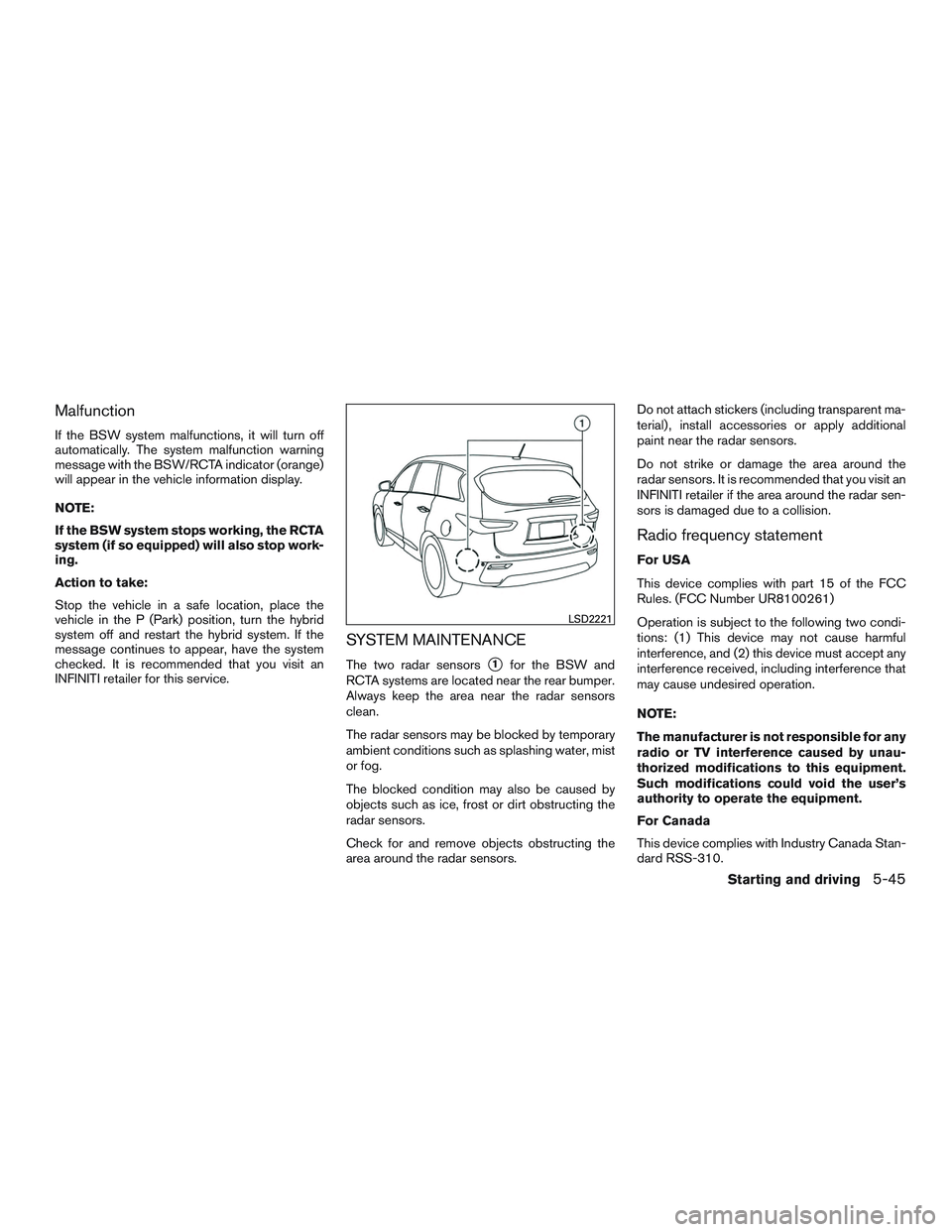 INFINITI QX60-HYBRID 2017 Service Manual Malfunction
If the BSW system malfunctions, it will turn off
automatically. The system malfunction warning
message with the BSW/RCTA indicator (orange)
will appear in the vehicle information display.
INFINITI QX60-HYBRID 2017 Service Manual Malfunction
If the BSW system malfunctions, it will turn off
automatically. The system malfunction warning
message with the BSW/RCTA indicator (orange)
will appear in the vehicle information display.