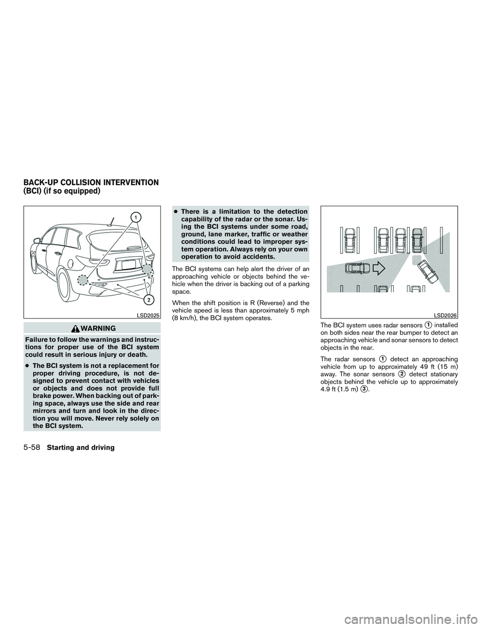 INFINITI QX60-HYBRID 2017 Owners Manual WARNING
Failure to follow the warnings and instruc-
tions for proper use of the BCI system
could result in serious injury or death.
●The BCI system is not a replacement for
proper driving procedure, INFINITI QX60-HYBRID 2017 Owners Manual WARNING
Failure to follow the warnings and instruc-
tions for proper use of the BCI system
could result in serious injury or death.
●The BCI system is not a replacement for
proper driving procedure,