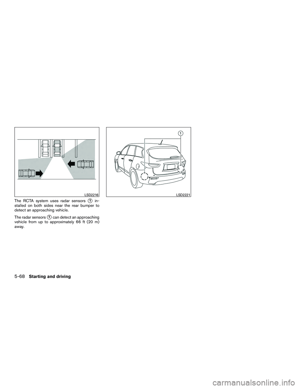 INFINITI QX60-HYBRID 2017  Owners Manual The RCTA system uses radar sensors1in-
stalled on both sides near the rear bumper to
detect an approaching vehicle.
The radar sensors
1can detect an approaching
vehicle from up to approximately 66 f