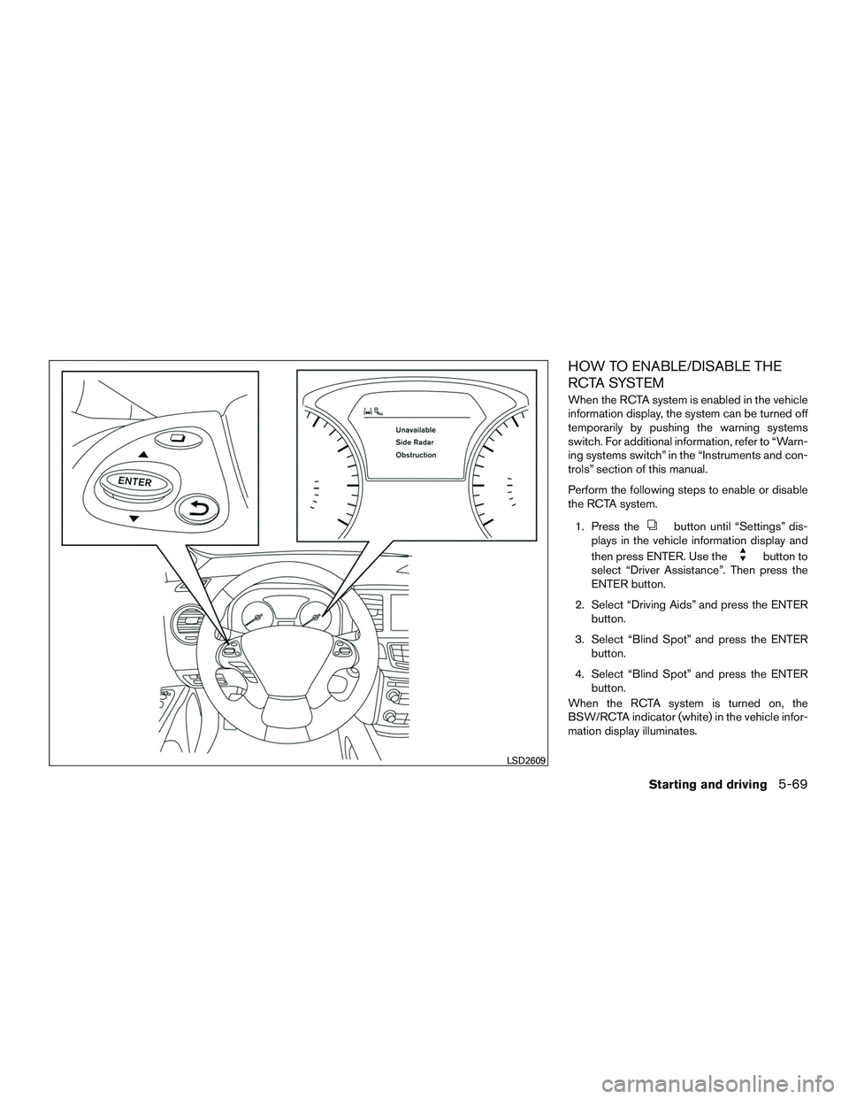 INFINITI QX60-HYBRID 2017  Owners Manual HOW TO ENABLE/DISABLE THE
RCTA SYSTEM
When the RCTA system is enabled in the vehicle
information display, the system can be turned off
temporarily by pushing the warning systems
switch. For additional