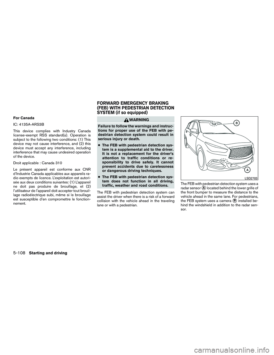 INFINITI QX60-HYBRID 2017 Manual PDF For Canada
IC: 4135A-ARS3B
This device complies with Industry Canada
license-exempt RSS standard(s) . Operation is
subject to the following two conditions: (1) This
device may not cause interference, 