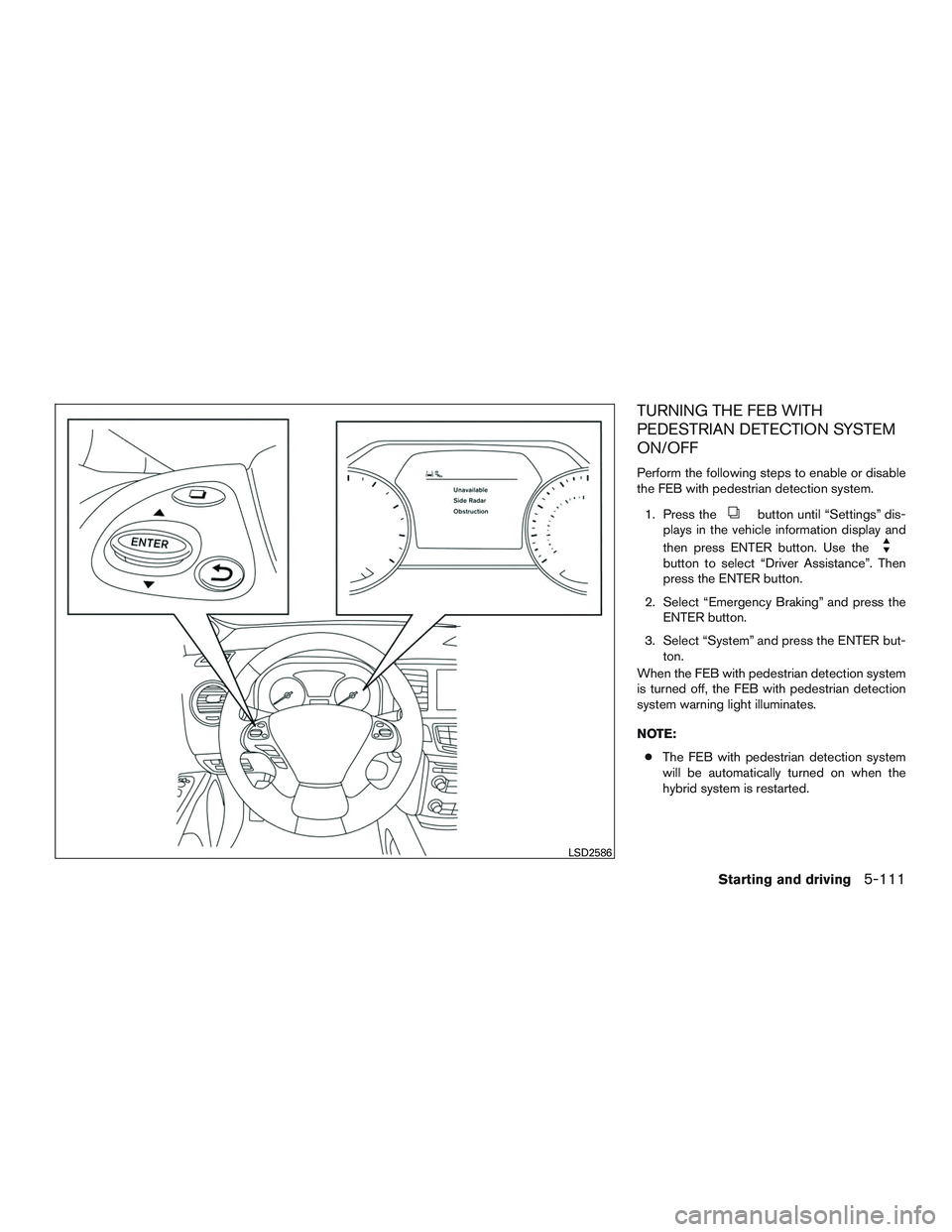 INFINITI QX60-HYBRID 2017  Owners Manual TURNING THE FEB WITH
PEDESTRIAN DETECTION SYSTEM
ON/OFF
Perform the following steps to enable or disable
the FEB with pedestrian detection system.1. Press the
button until “Settings” dis-
plays in