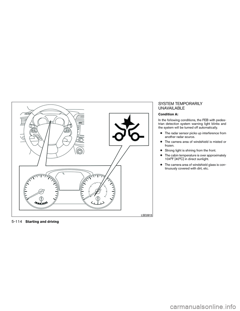 INFINITI QX60-HYBRID 2017 Manual PDF SYSTEM TEMPORARILY
UNAVAILABLE
Condition A:
In the following conditions, the FEB with pedes-
trian detection system warning light blinks and
the system will be turned off automatically.● The radar s
