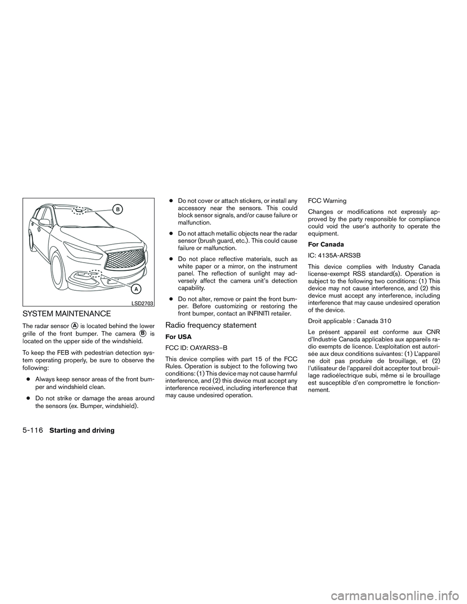 INFINITI QX60-HYBRID 2017 Manual PDF SYSTEM MAINTENANCE
The radar sensorAis located behind the lower
grille of the front bumper. The camera
Bis
located on the upper side of the windshield.
To keep the FEB with pedestrian detection sys-