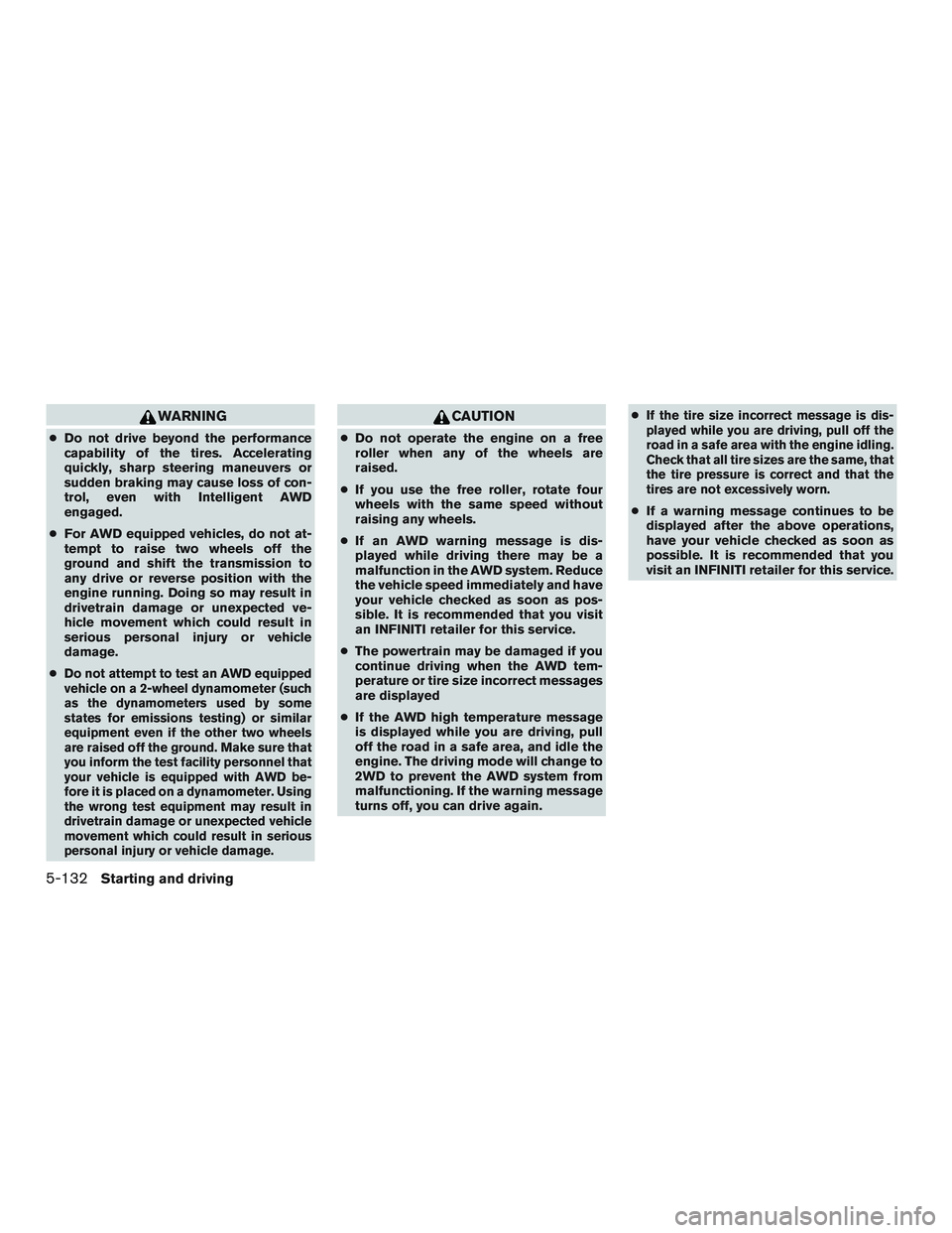 INFINITI QX60-HYBRID 2017 Repair Manual WARNING
●Do not drive beyond the performance
capability of the tires. Accelerating
quickly, sharp steering maneuvers or
sudden braking may cause loss of con-
trol, even with Intelligent AWD
engaged. INFINITI QX60-HYBRID 2017 Repair Manual WARNING
●Do not drive beyond the performance
capability of the tires. Accelerating
quickly, sharp steering maneuvers or
sudden braking may cause loss of con-
trol, even with Intelligent AWD
engaged.
