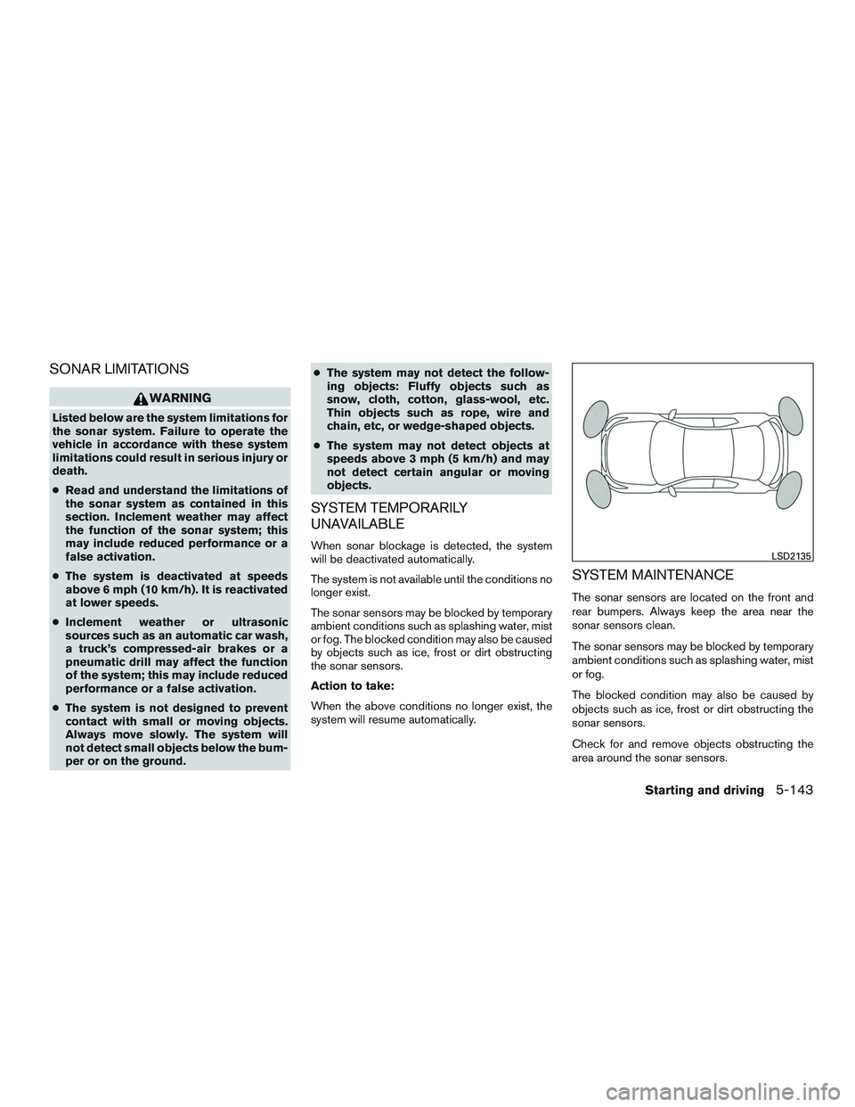 INFINITI QX60-HYBRID 2017 User Guide SONAR LIMITATIONS
WARNING
Listed below are the system limitations for
the sonar system. Failure to operate the
vehicle in accordance with these system
limitations could result in serious injury or
dea