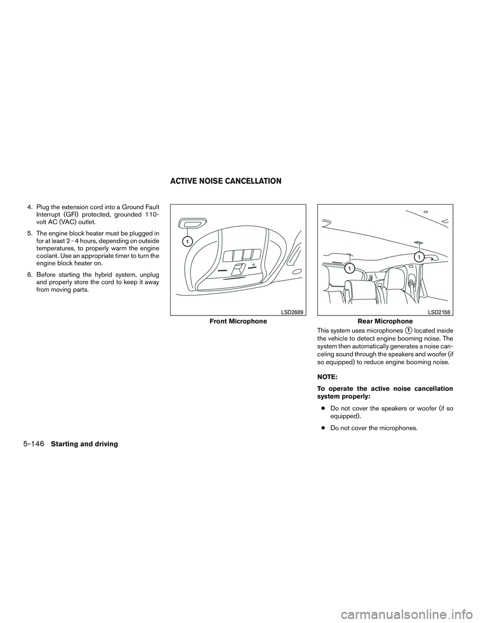 INFINITI QX60-HYBRID 2017 Manual PDF 4. Plug the extension cord into a Ground FaultInterrupt (GFI) protected, grounded 110-
volt AC (VAC) outlet.
5. The engine block heater must be plugged in for at least2-4hours, depending on outside
te