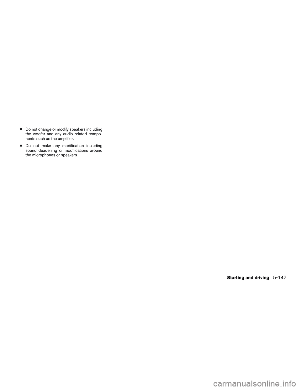 INFINITI QX60-HYBRID 2017 Owners Manual ●Do not change or modify speakers including
the woofer and any audio related compo-
nents such as the amplifier.
● Do not make any modification including
sound deadening or modifications around
th INFINITI QX60-HYBRID 2017 Owners Manual ●Do not change or modify speakers including
the woofer and any audio related compo-
nents such as the amplifier.
● Do not make any modification including
sound deadening or modifications around
th