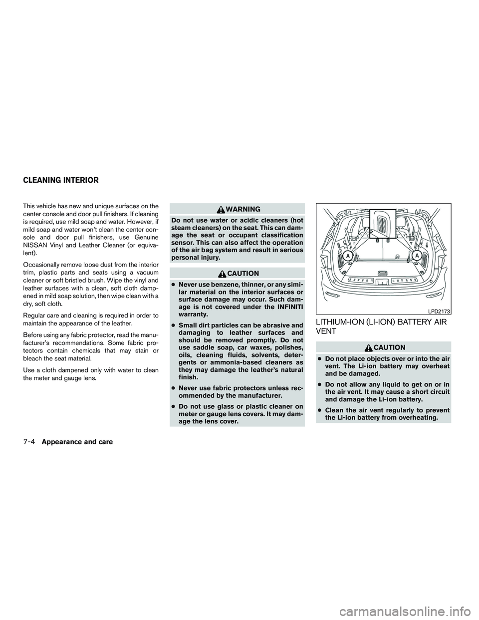 INFINITI QX60-HYBRID 2017 Manual Online This vehicle has new and unique surfaces on the
center console and door pull finishers. If cleaning
is required, use mild soap and water. However, if
mild soap and water won’t clean the center con-
