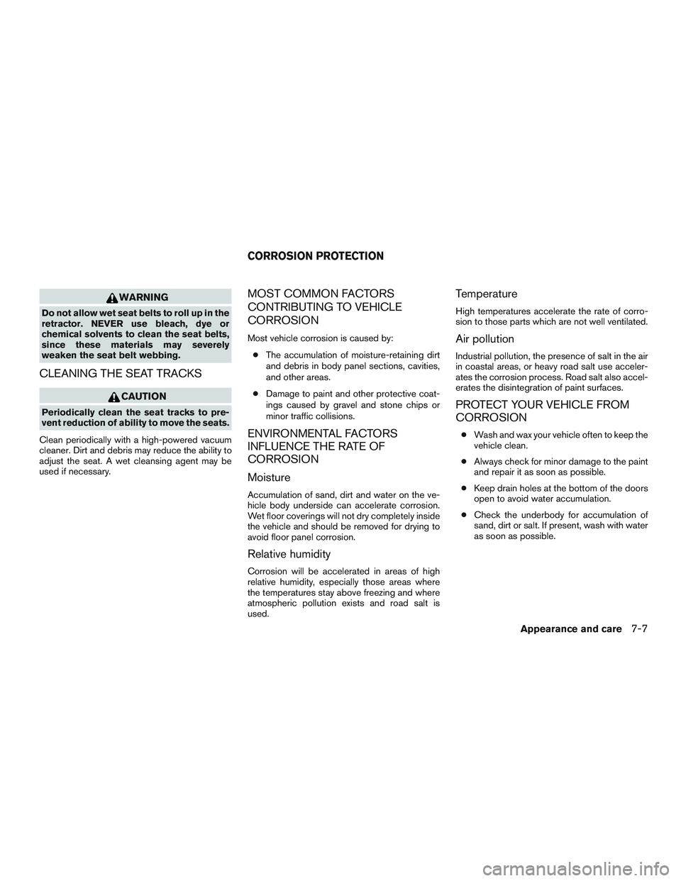 INFINITI QX60-HYBRID 2017 Manual PDF WARNING
Do not allow wet seat belts to roll up in the
retractor. NEVER use bleach, dye or
chemical solvents to clean the seat belts,
since these materials may severely
weaken the seat belt webbing.
CL INFINITI QX60-HYBRID 2017 Manual PDF WARNING
Do not allow wet seat belts to roll up in the
retractor. NEVER use bleach, dye or
chemical solvents to clean the seat belts,
since these materials may severely
weaken the seat belt webbing.
CL