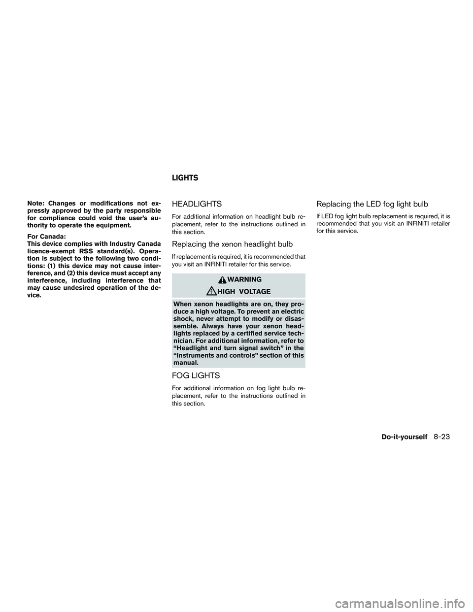 INFINITI QX60-HYBRID 2017 Manual PDF Note: Changes or modifications not ex-
pressly approved by the party responsible
for compliance could void the user’s au-
thority to operate the equipment.
For Canada:
This device complies with Indu INFINITI QX60-HYBRID 2017 Manual PDF Note: Changes or modifications not ex-
pressly approved by the party responsible
for compliance could void the user’s au-
thority to operate the equipment.
For Canada:
This device complies with Indu
